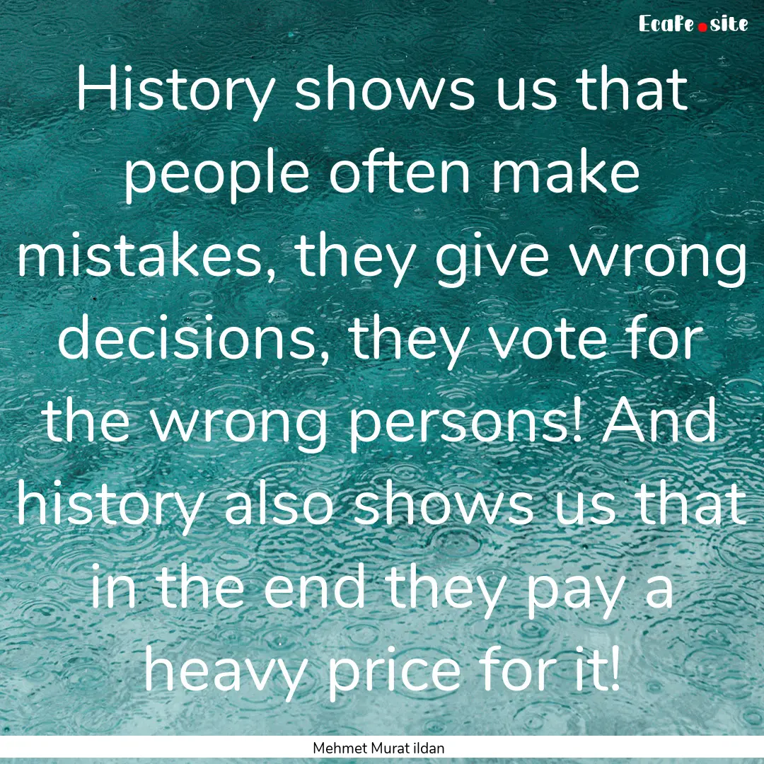 History shows us that people often make mistakes,.... : Quote by Mehmet Murat ildan