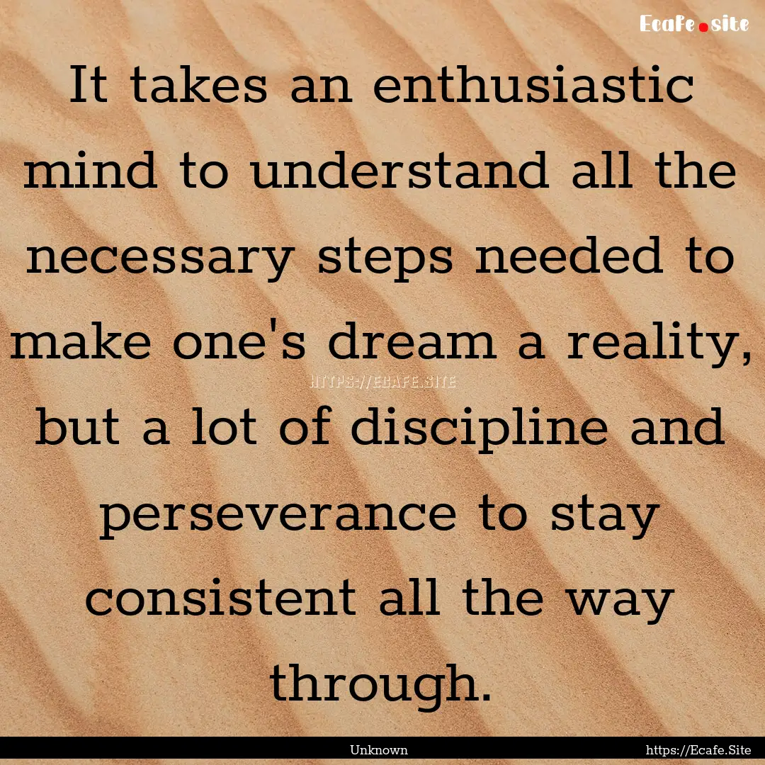 It takes an enthusiastic mind to understand.... : Quote by Unknown