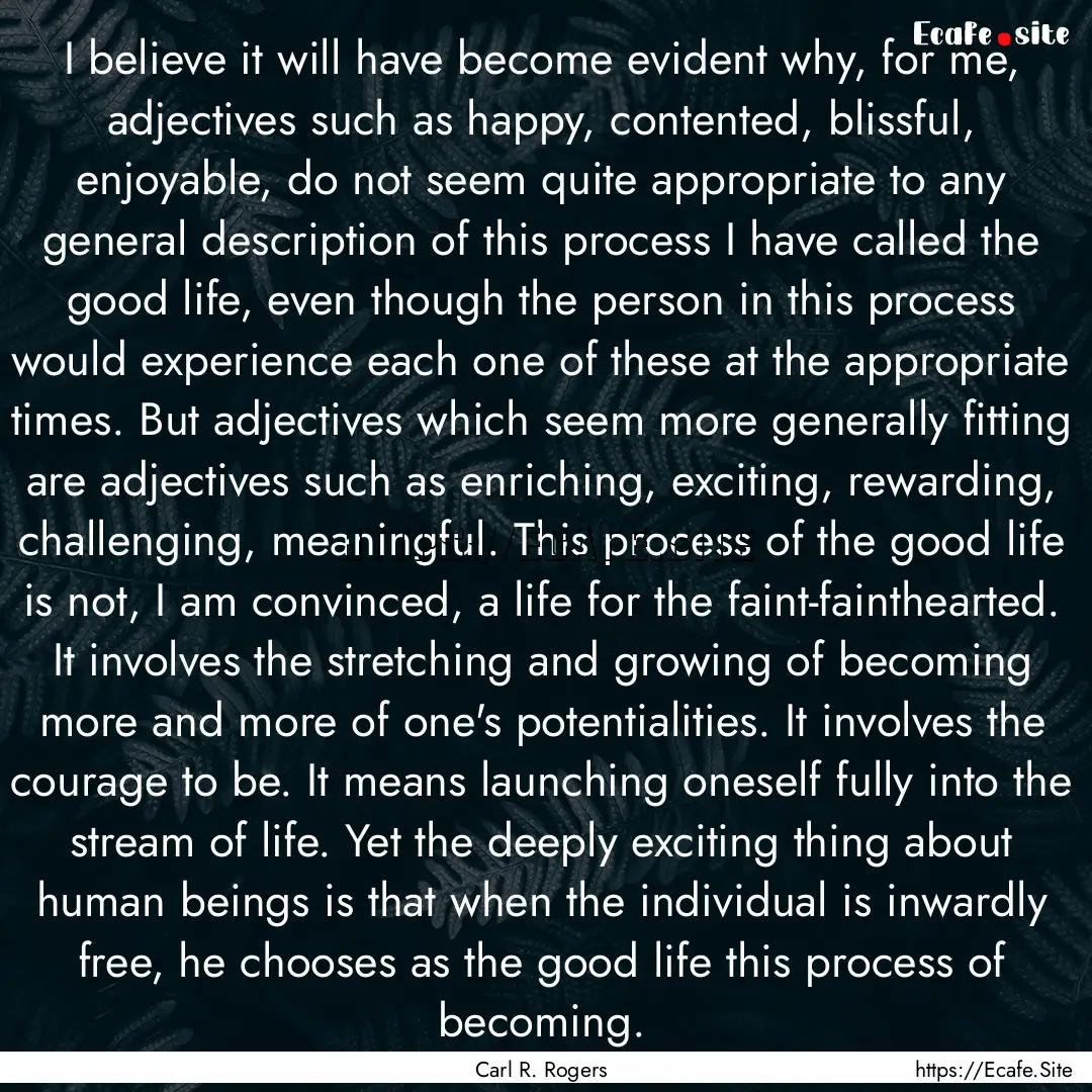 I believe it will have become evident why,.... : Quote by Carl R. Rogers