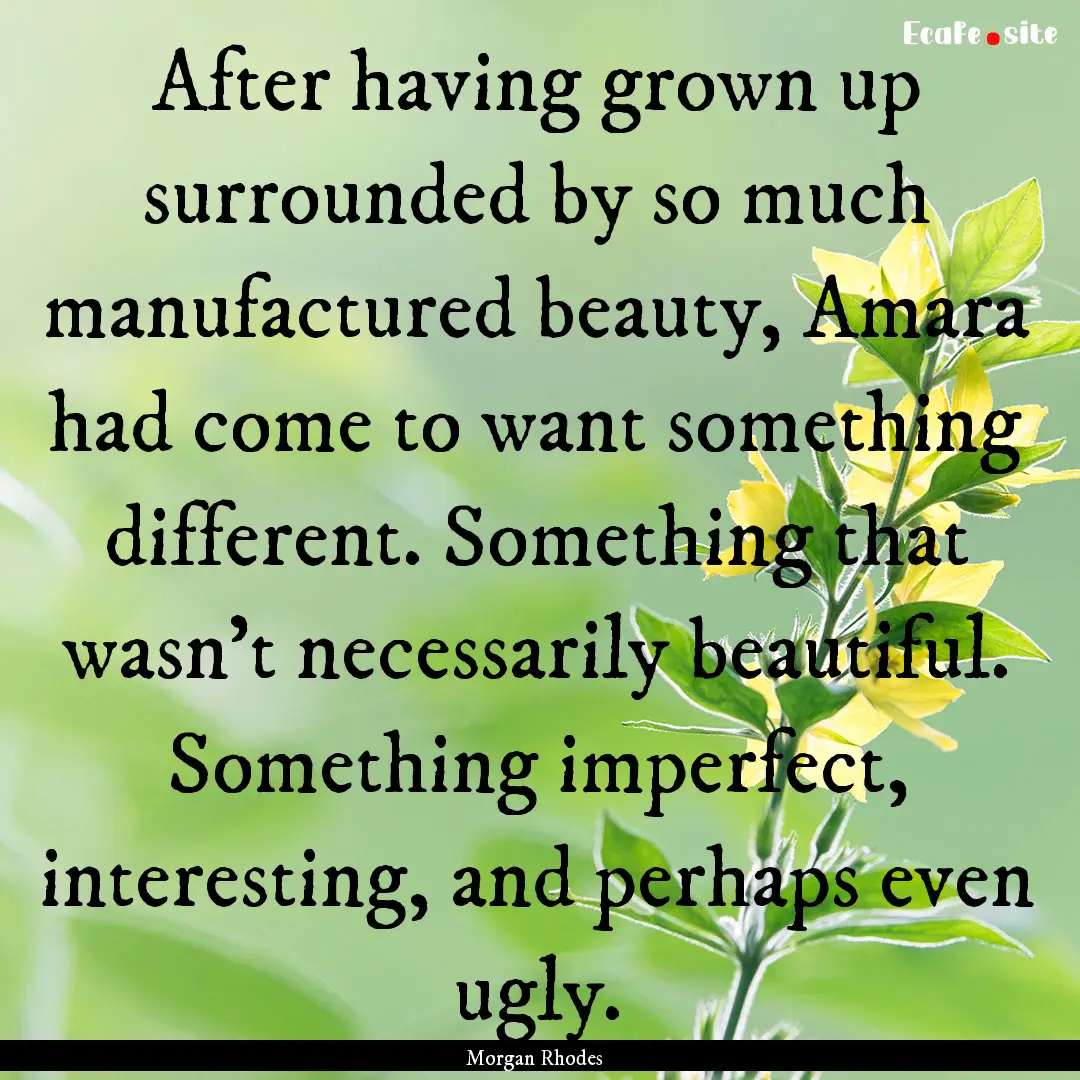 After having grown up surrounded by so much.... : Quote by Morgan Rhodes