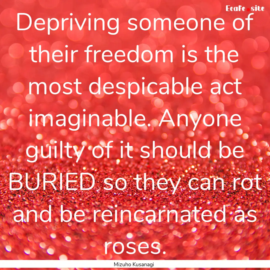 Depriving someone of their freedom is the.... : Quote by Mizuho Kusanagi