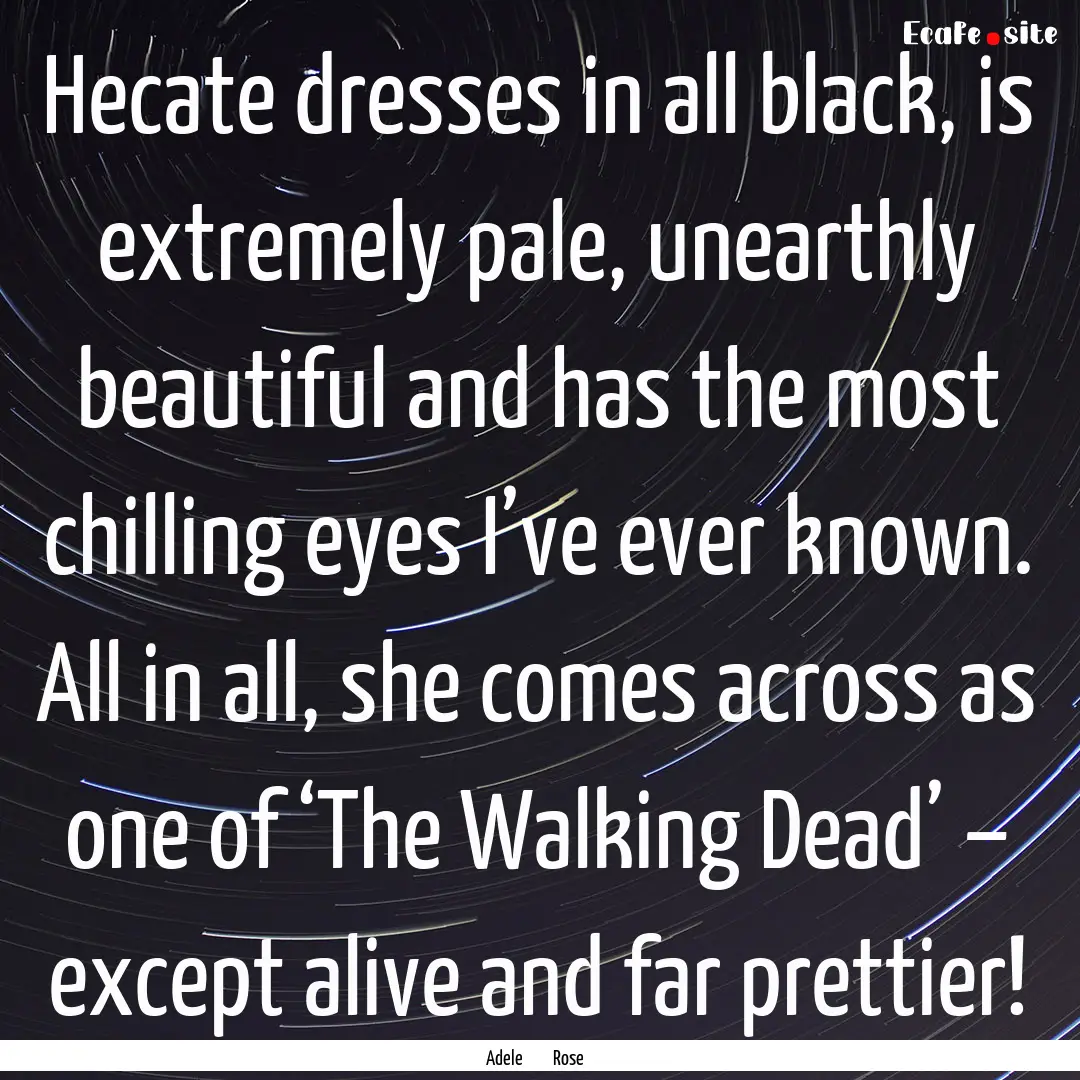 Hecate dresses in all black, is extremely.... : Quote by Adele Rose