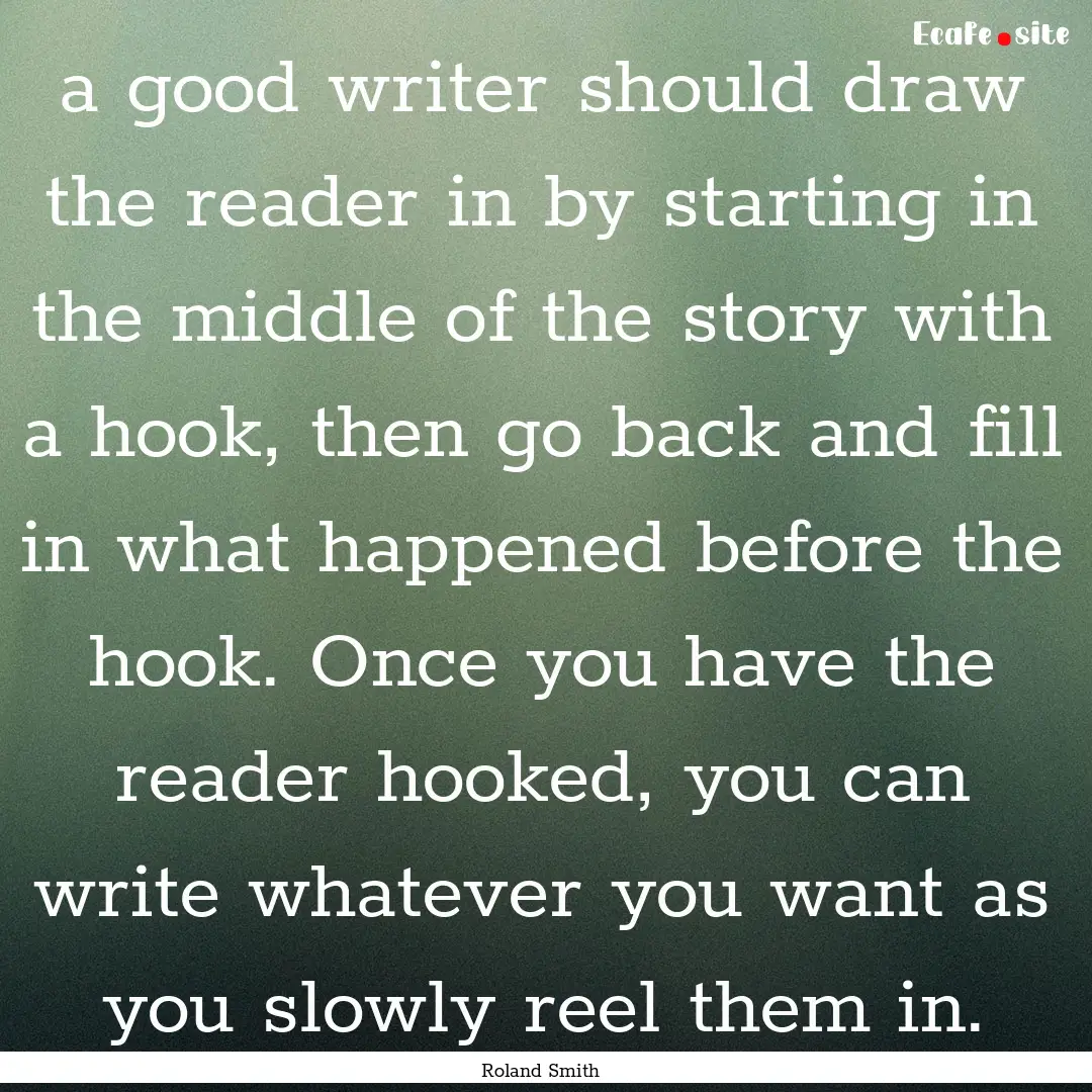 a good writer should draw the reader in by.... : Quote by Roland Smith