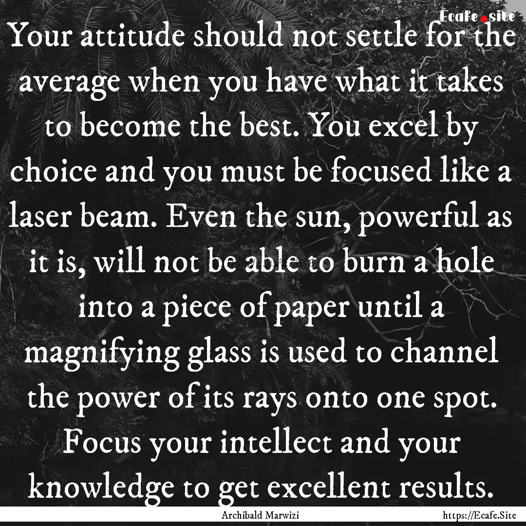 Your attitude should not settle for the average.... : Quote by Archibald Marwizi