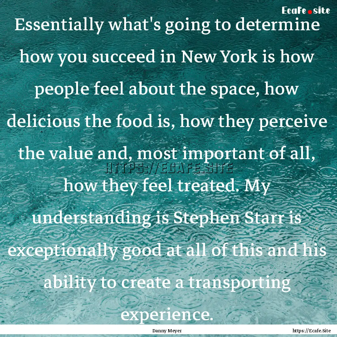 Essentially what's going to determine how.... : Quote by Danny Meyer