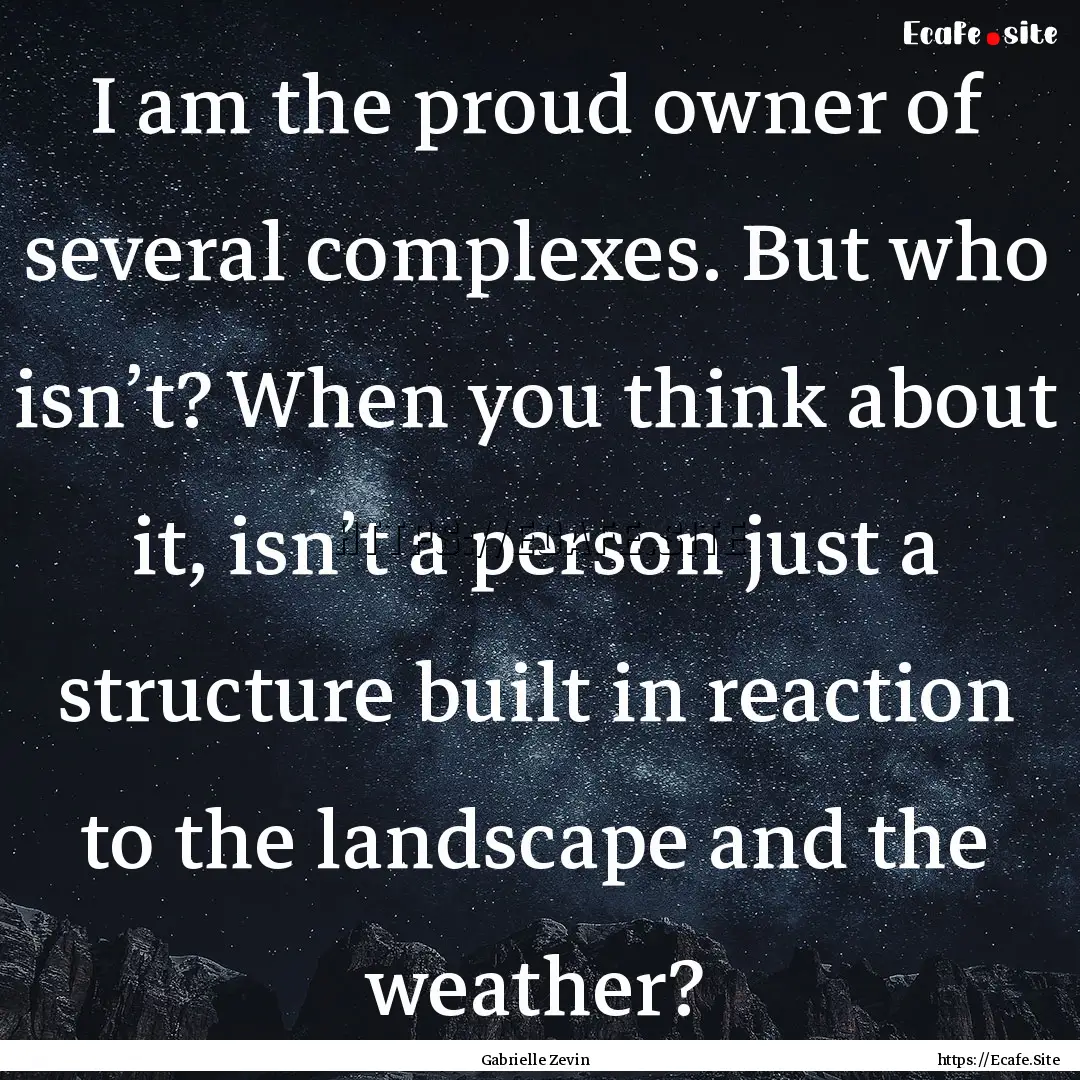 I am the proud owner of several complexes..... : Quote by Gabrielle Zevin