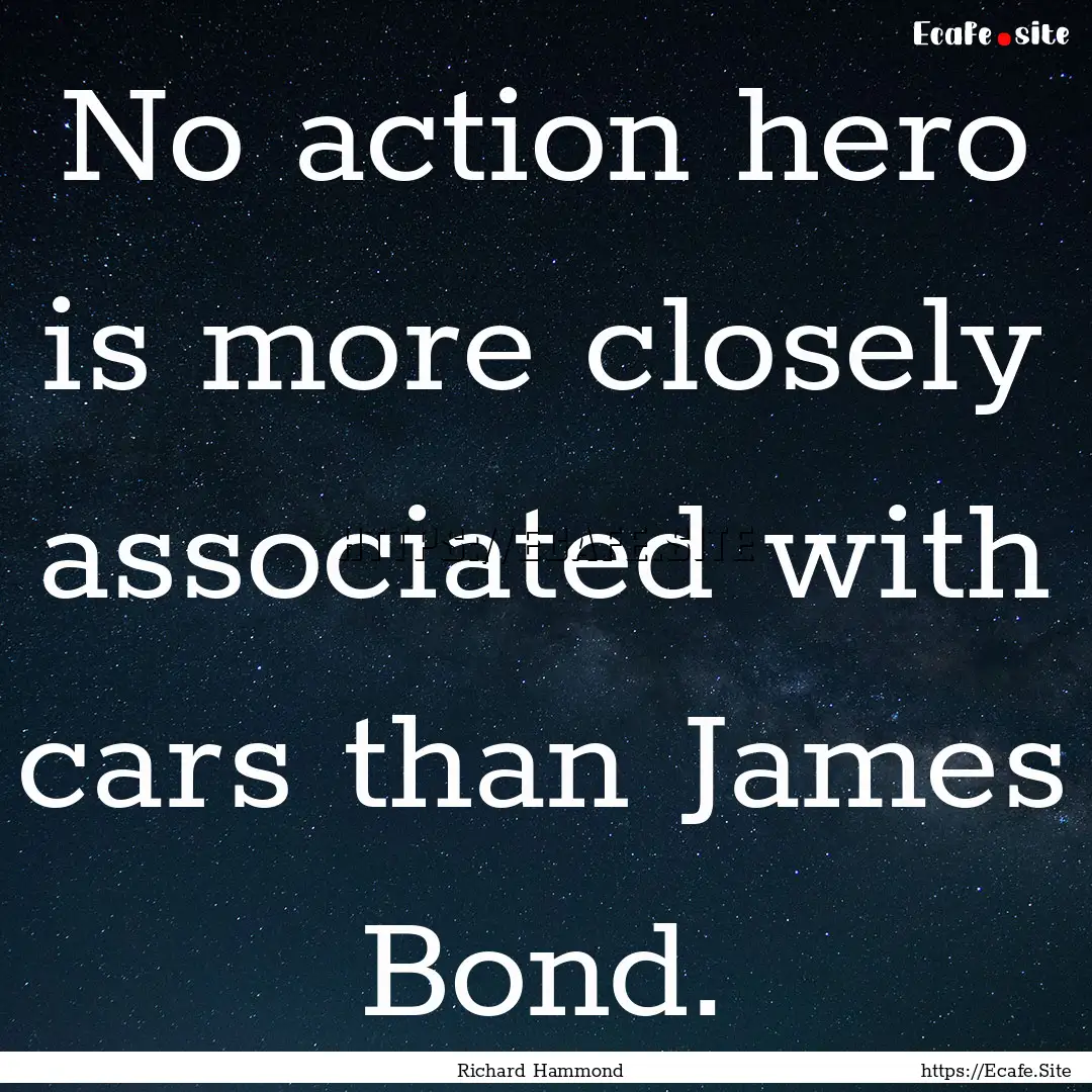 No action hero is more closely associated.... : Quote by Richard Hammond