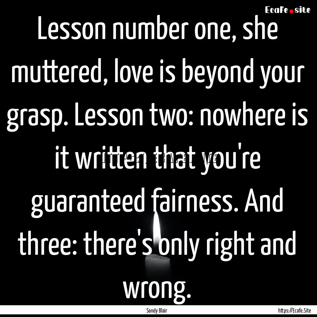 Lesson number one, she muttered, love is.... : Quote by Sandy Blair