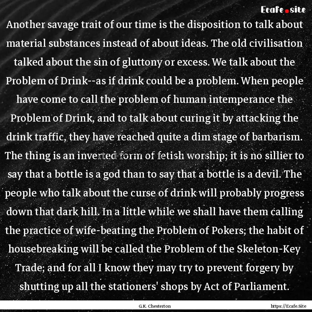 Another savage trait of our time is the disposition.... : Quote by G.K. Chesterton