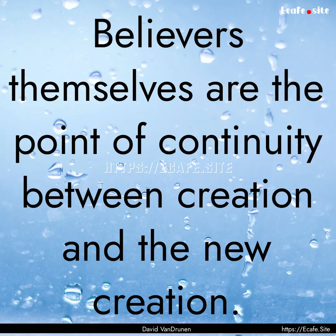 Believers themselves are the point of continuity.... : Quote by David VanDrunen