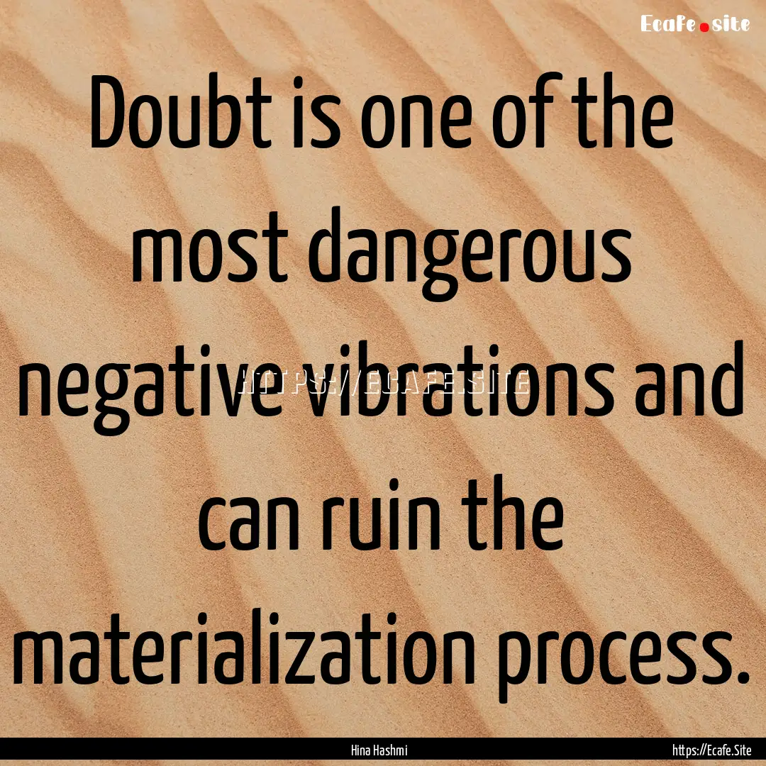 Doubt is one of the most dangerous negative.... : Quote by Hina Hashmi