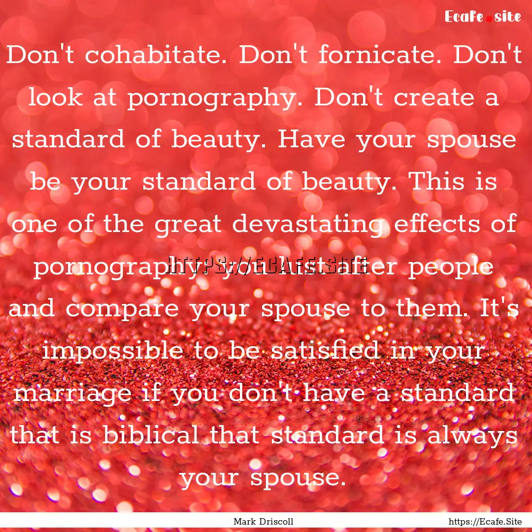 Don't cohabitate. Don't fornicate. Don't.... : Quote by Mark Driscoll