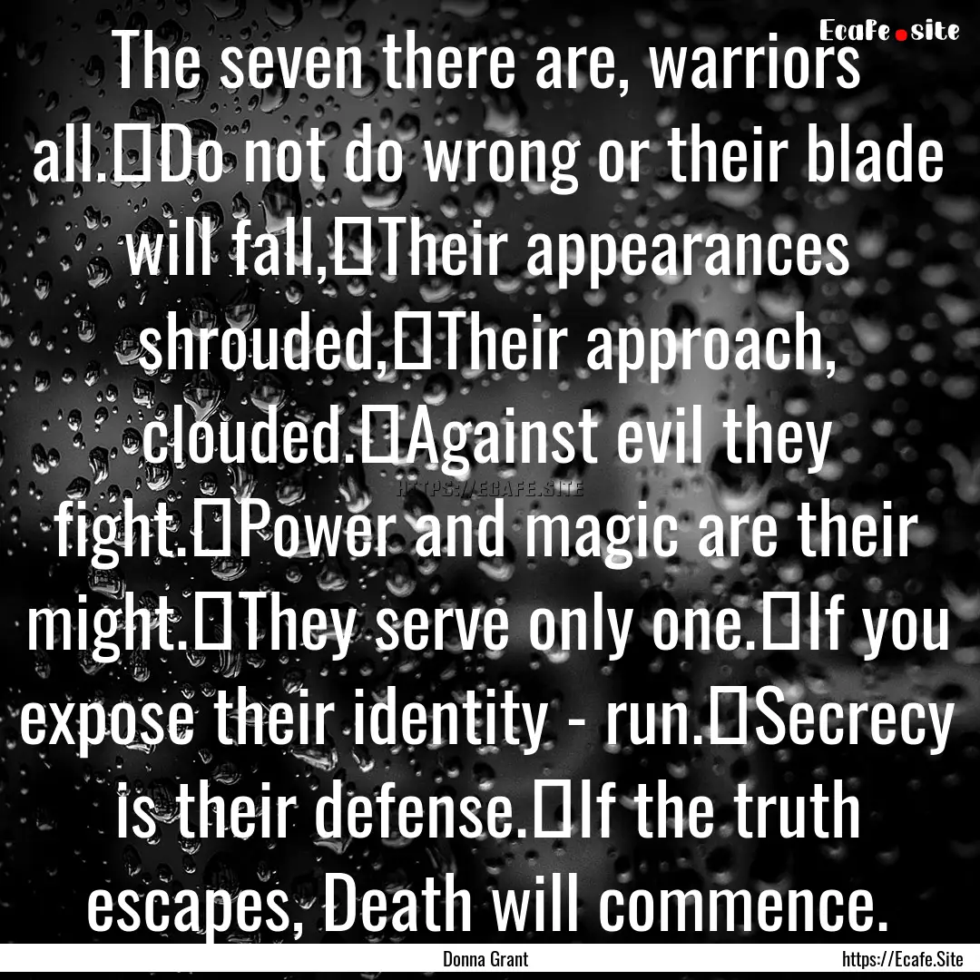 The seven there are, warriors all.	Do not.... : Quote by Donna Grant