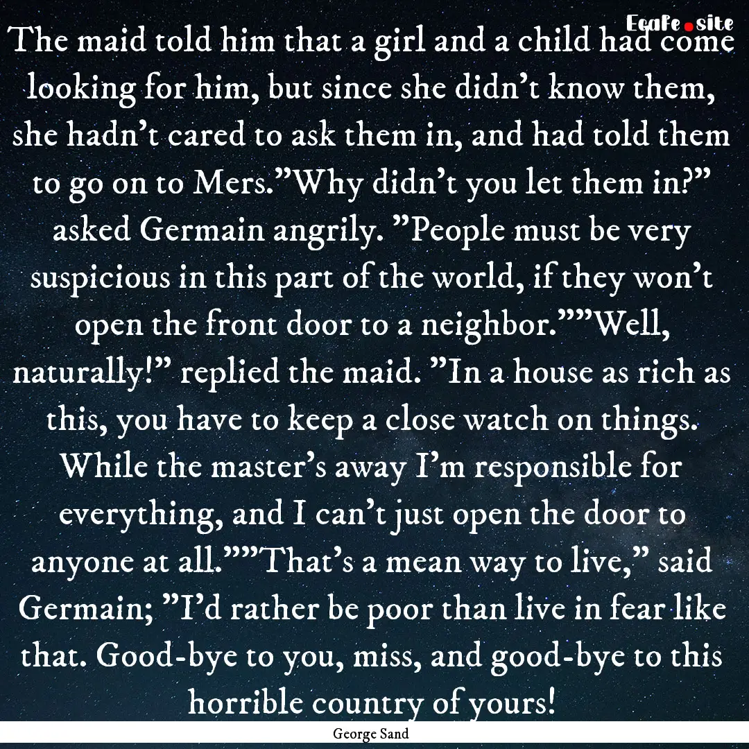 The maid told him that a girl and a child.... : Quote by George Sand