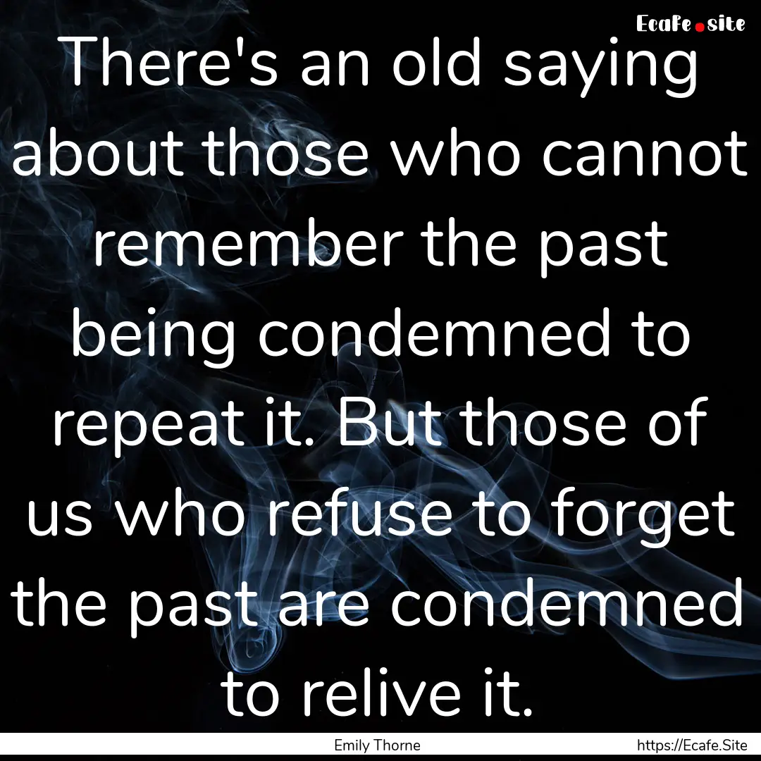 There's an old saying about those who cannot.... : Quote by Emily Thorne