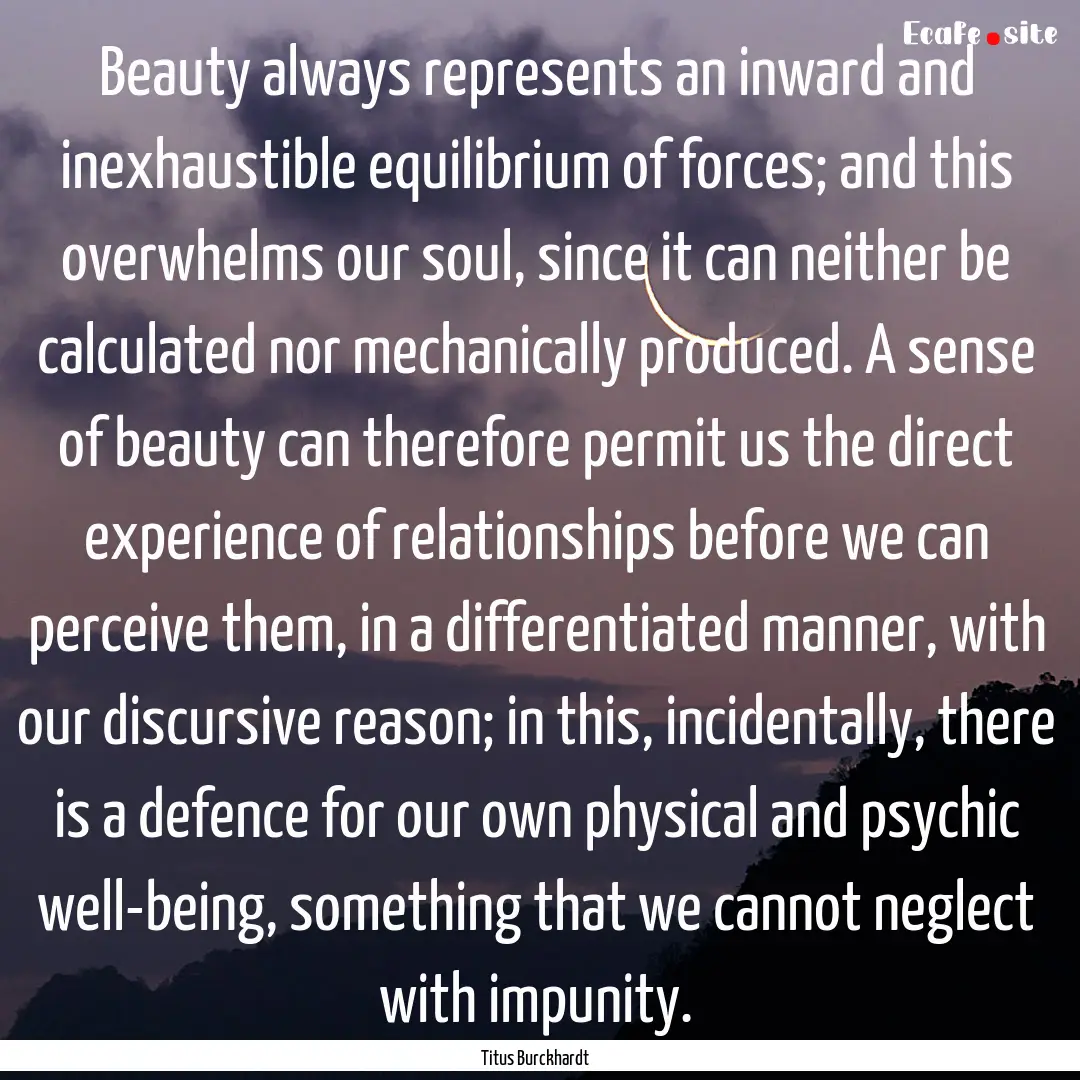 Beauty always represents an inward and inexhaustible.... : Quote by Titus Burckhardt