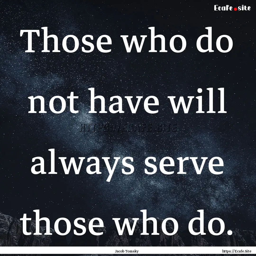 Those who do not have will always serve those.... : Quote by Jacob Tomsky