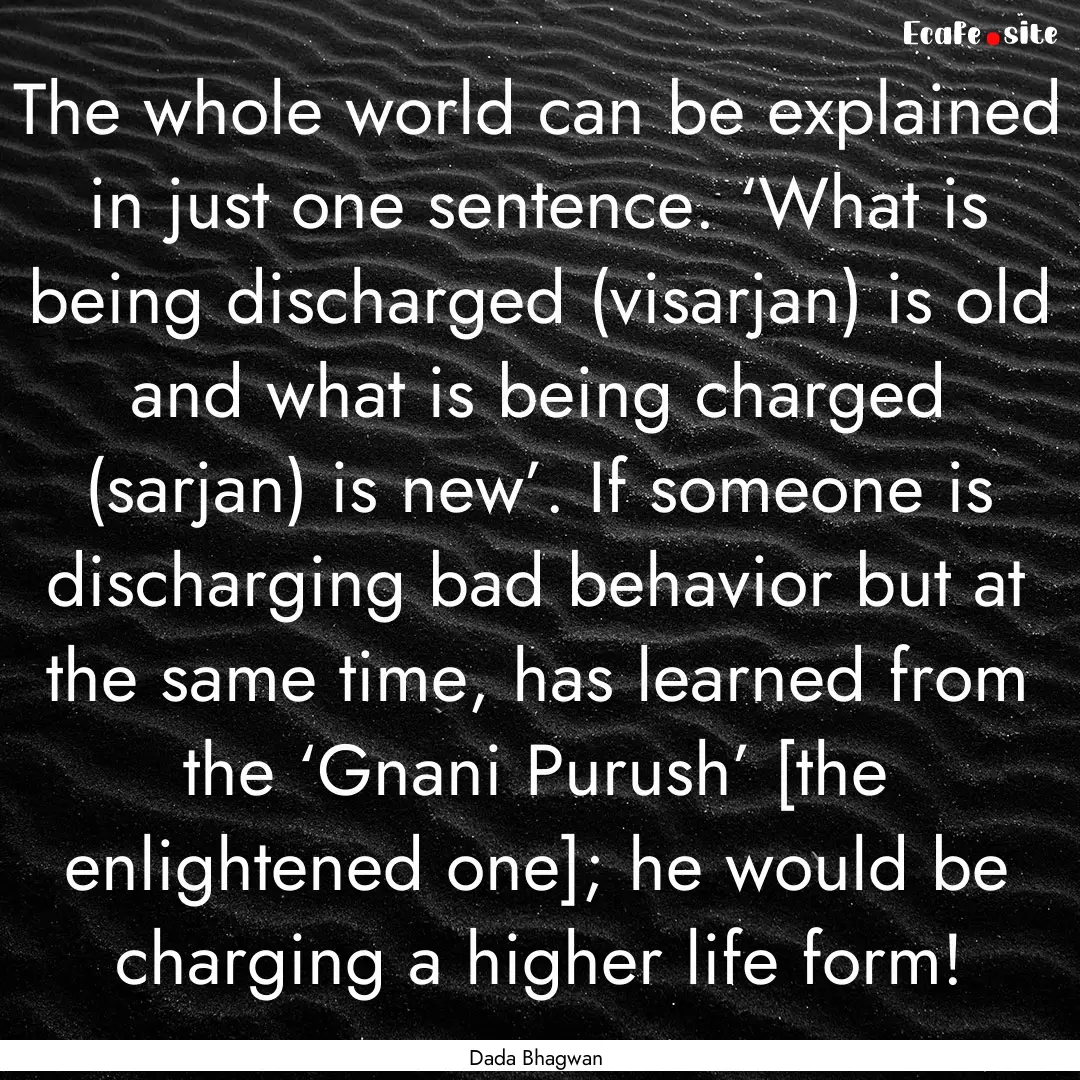 The whole world can be explained in just.... : Quote by Dada Bhagwan