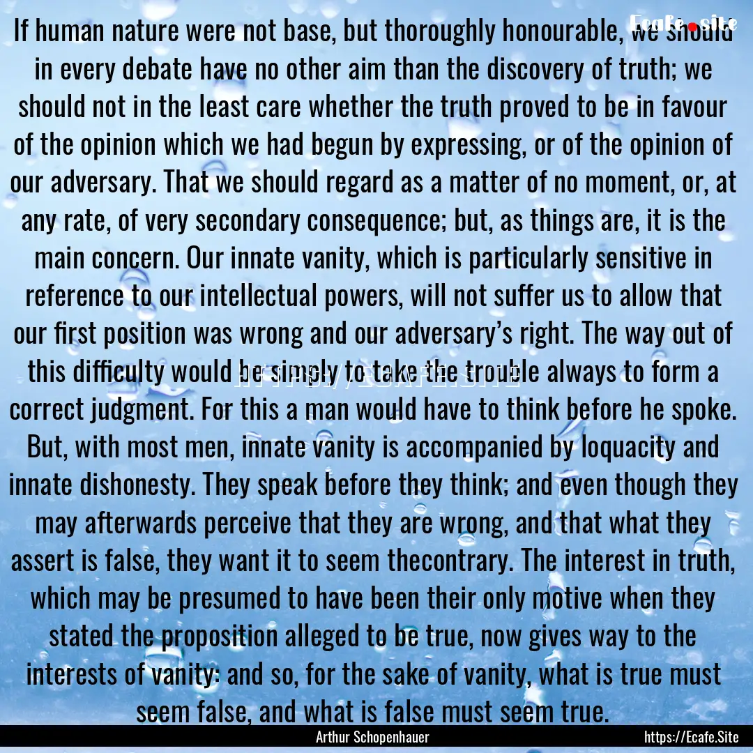 If human nature were not base, but thoroughly.... : Quote by Arthur Schopenhauer