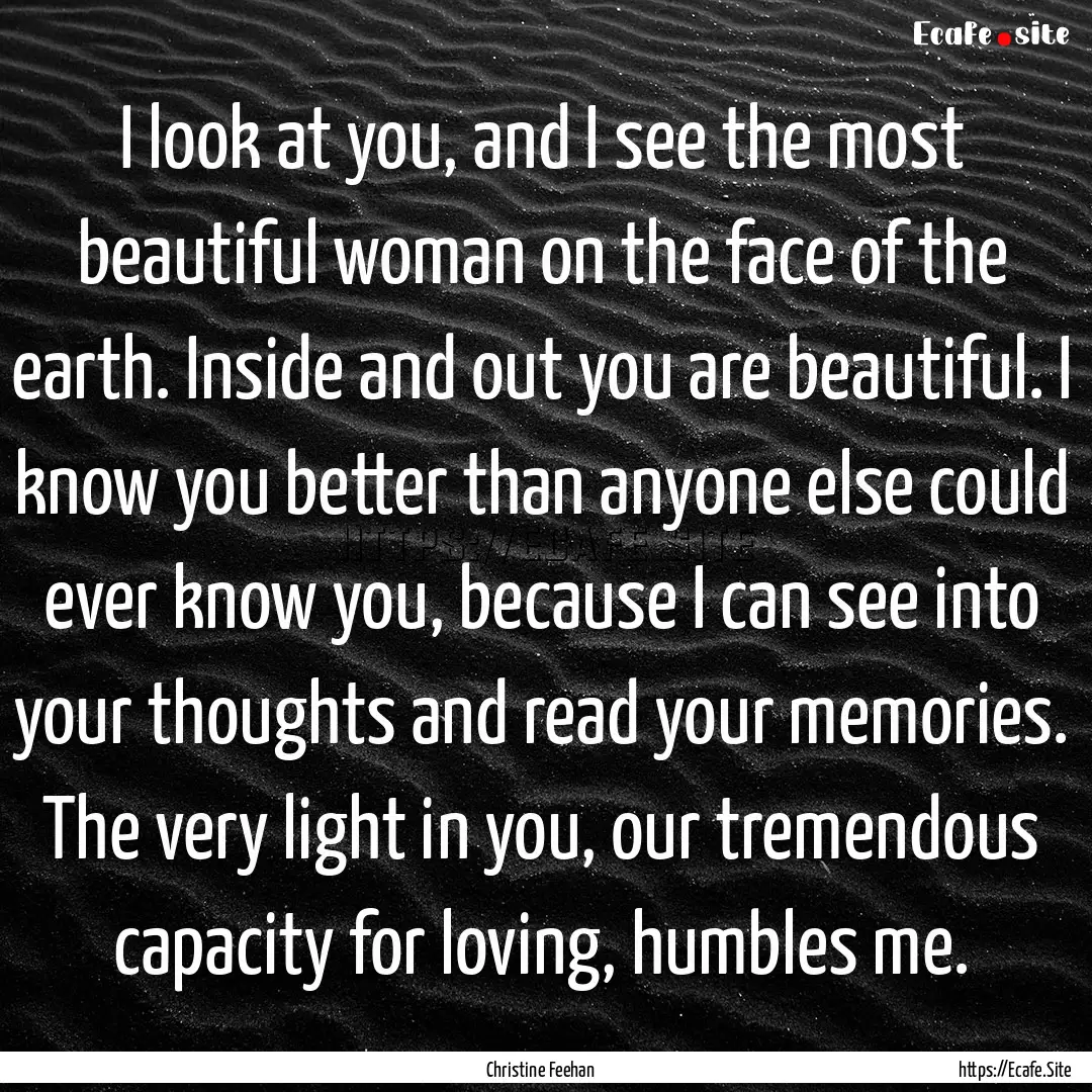 I look at you, and I see the most beautiful.... : Quote by Christine Feehan