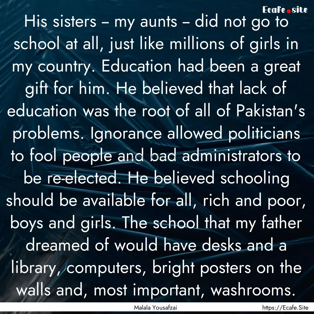 His sisters -- my aunts -- did not go to.... : Quote by Malala Yousafzai