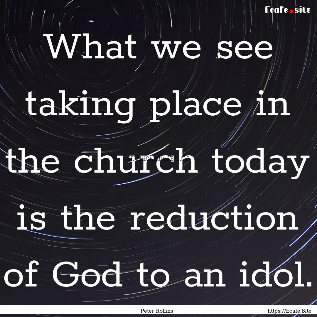 What we see taking place in the church today.... : Quote by Peter Rollins