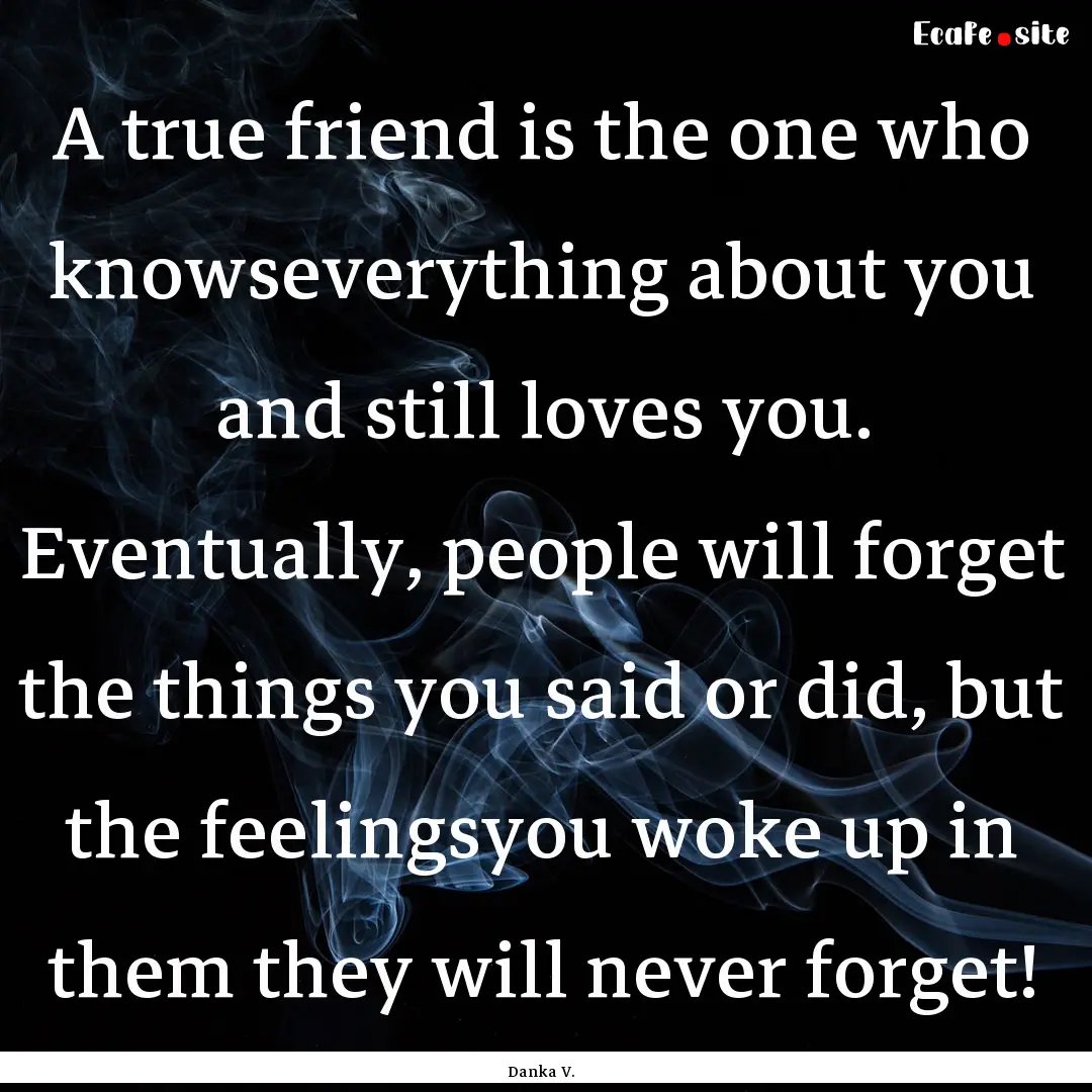 A true friend is the one who knowseverything.... : Quote by Danka V.