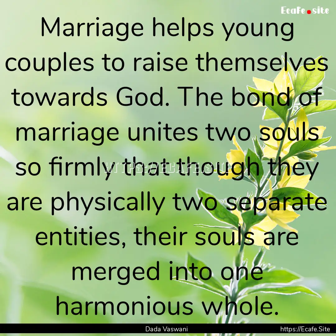 Marriage helps young couples to raise themselves.... : Quote by Dada Vaswani