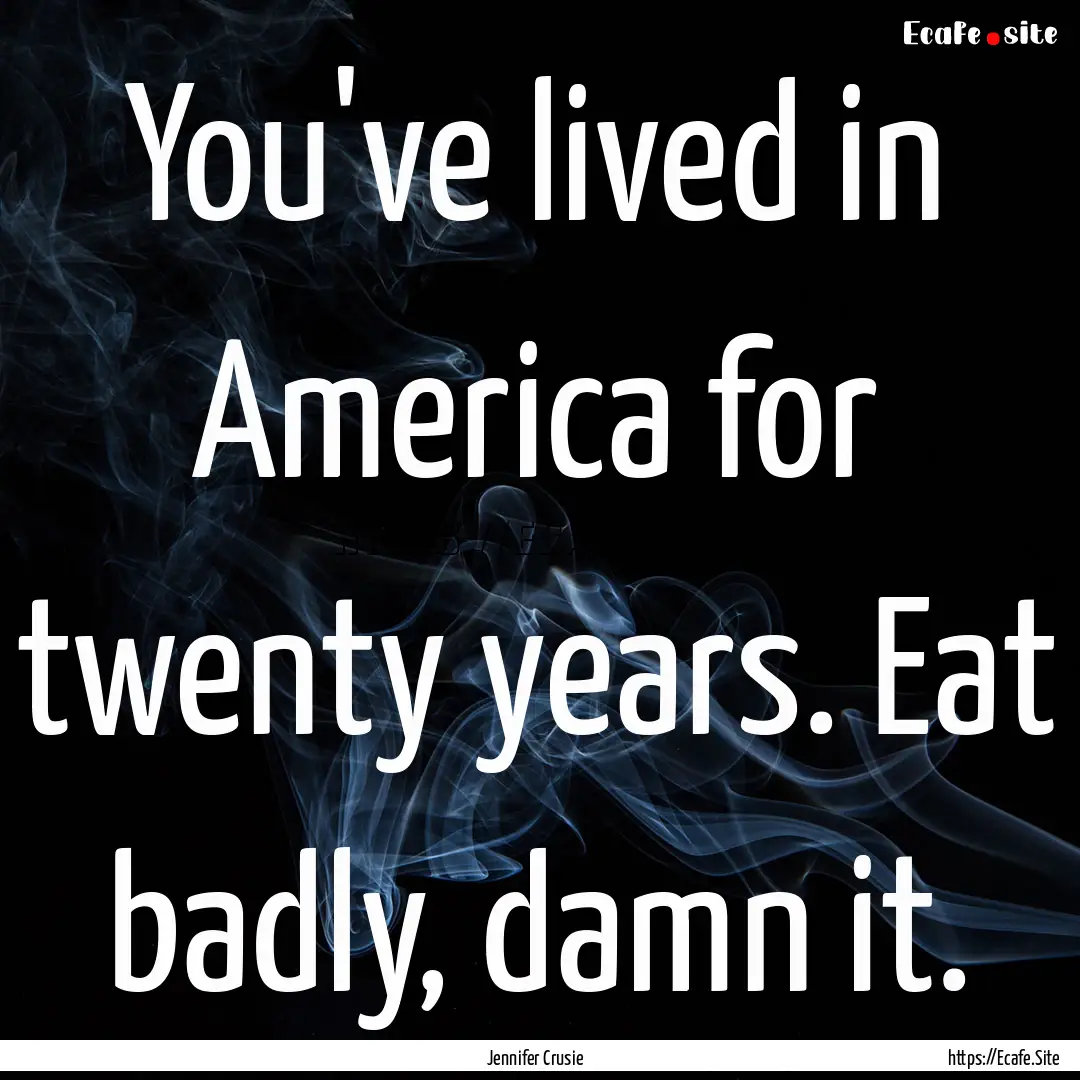 You've lived in America for twenty years..... : Quote by Jennifer Crusie