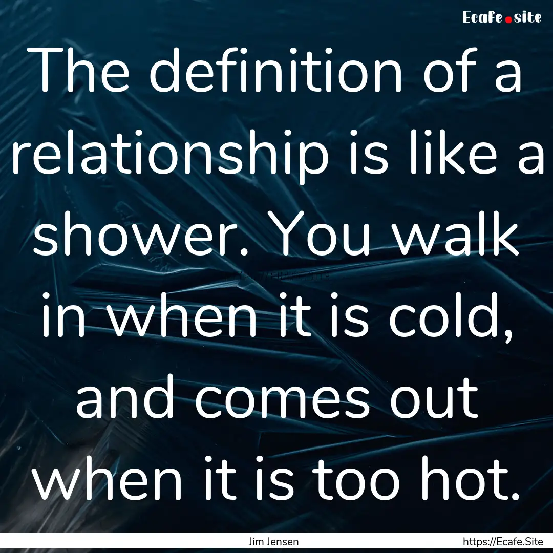 The definition of a relationship is like.... : Quote by Jim Jensen