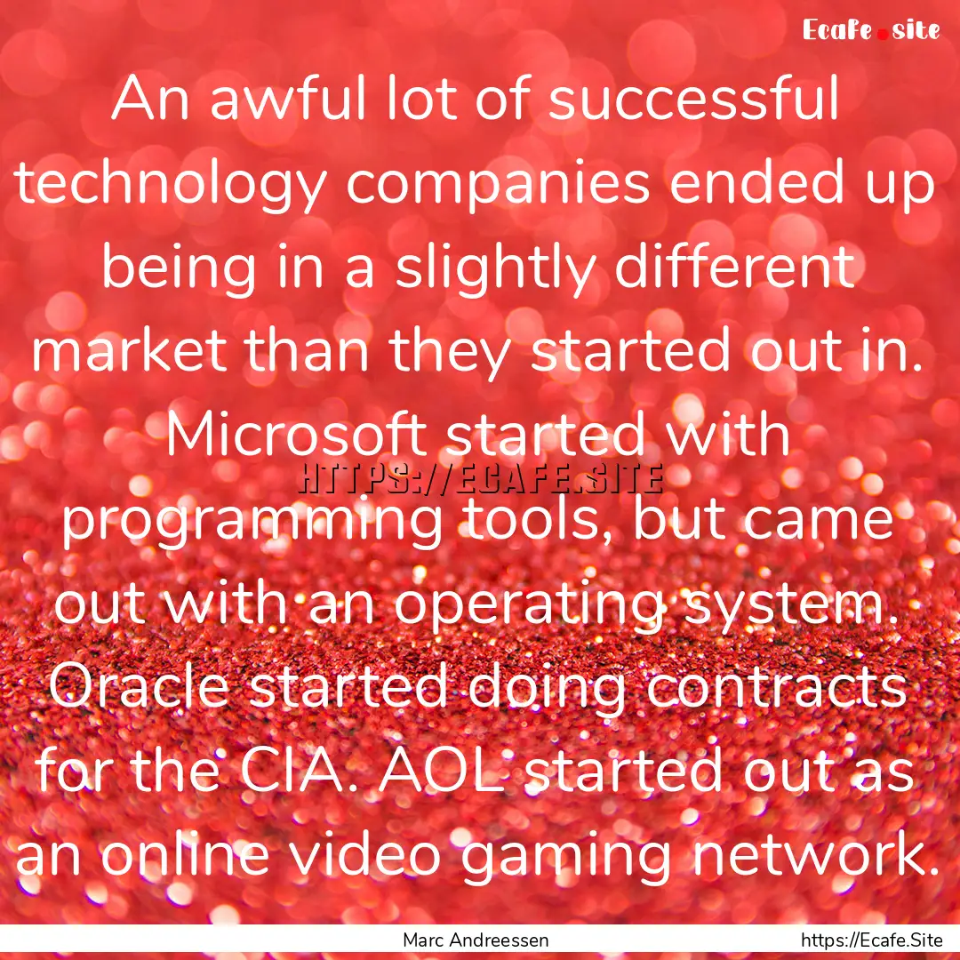 An awful lot of successful technology companies.... : Quote by Marc Andreessen