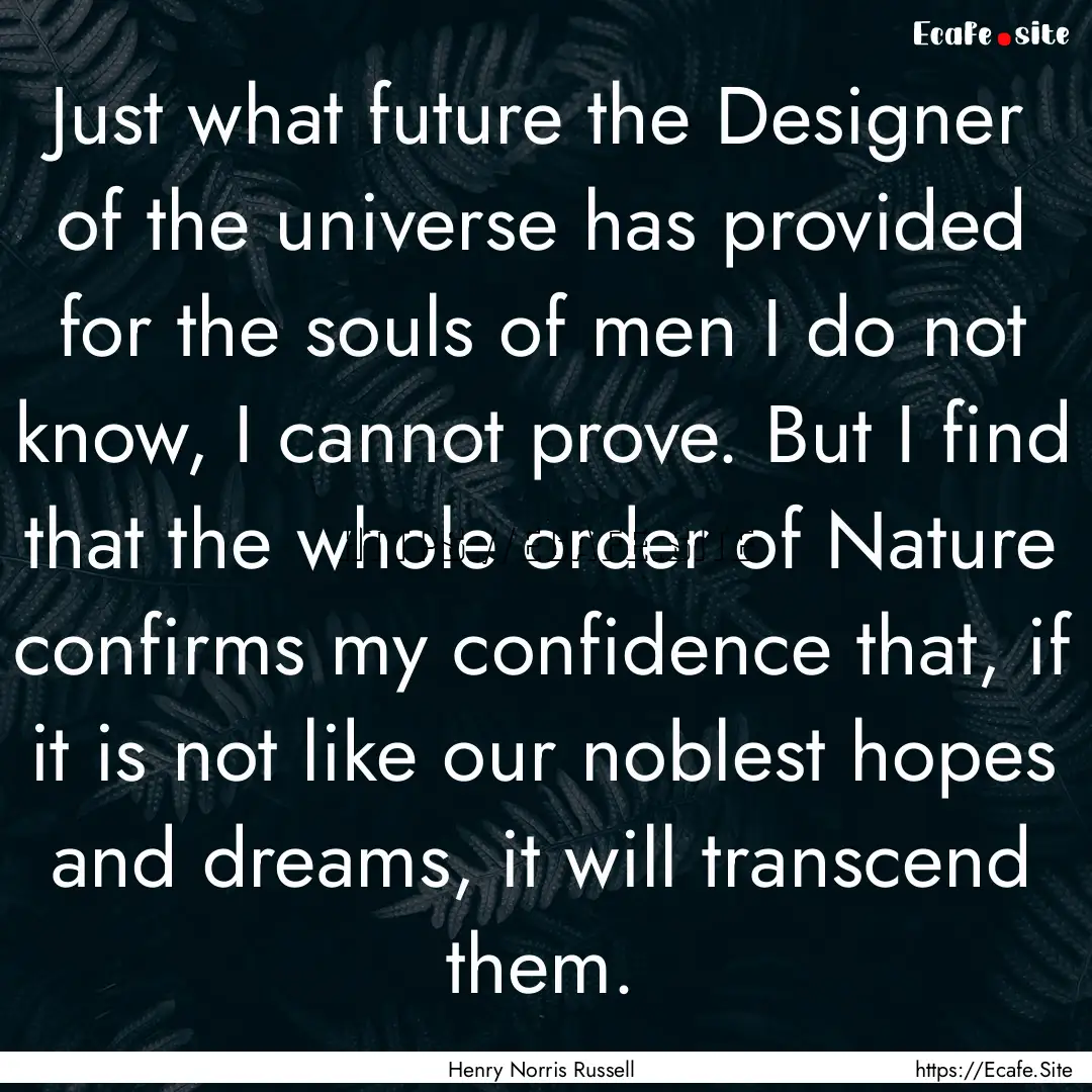 Just what future the Designer of the universe.... : Quote by Henry Norris Russell