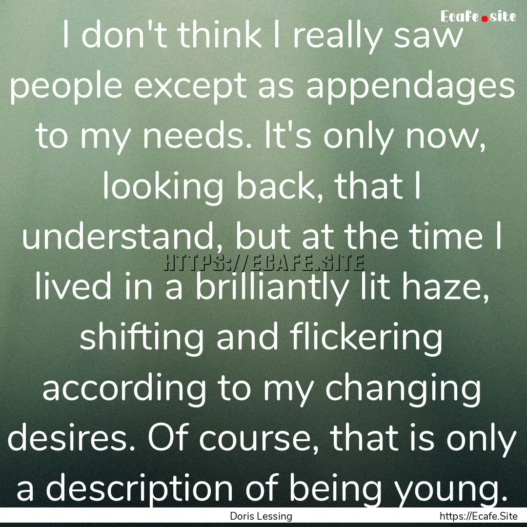 I don't think I really saw people except.... : Quote by Doris Lessing