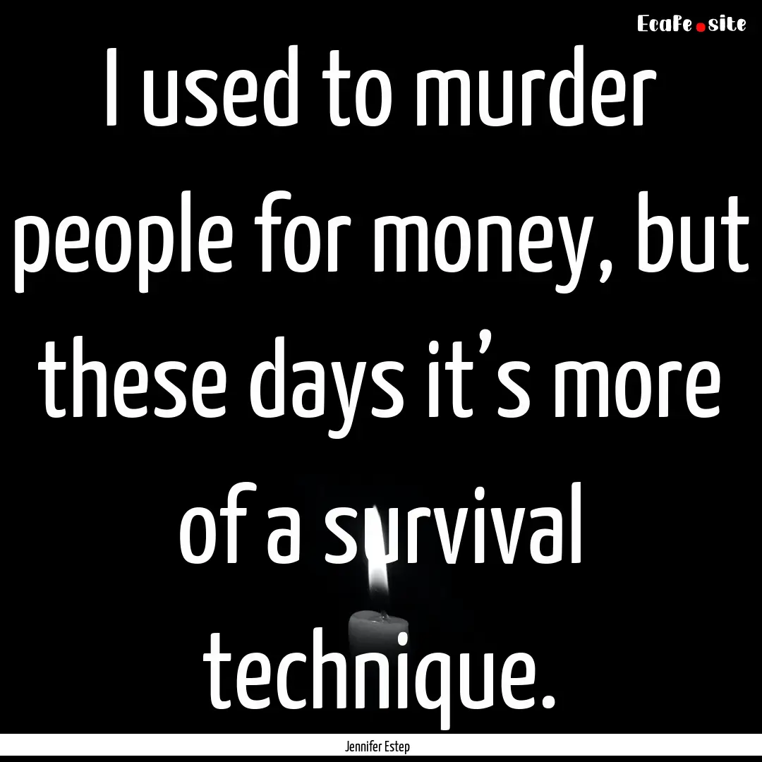 I used to murder people for money, but these.... : Quote by Jennifer Estep