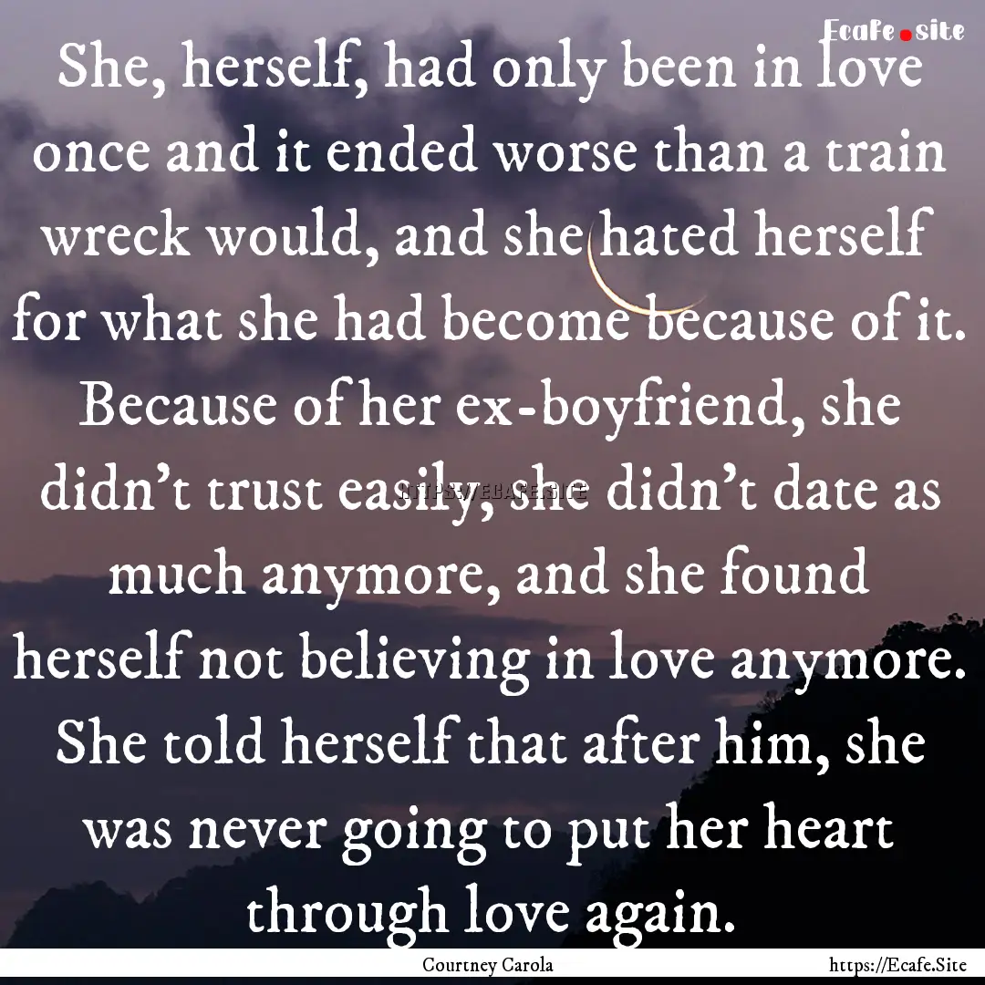 She, herself, had only been in love once.... : Quote by Courtney Carola