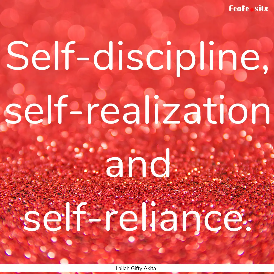 Self-discipline, self-realization and self-reliance..... : Quote by Lailah Gifty Akita