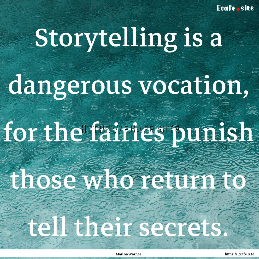 Storytelling is a dangerous vocation, for.... : Quote by Marina Warner