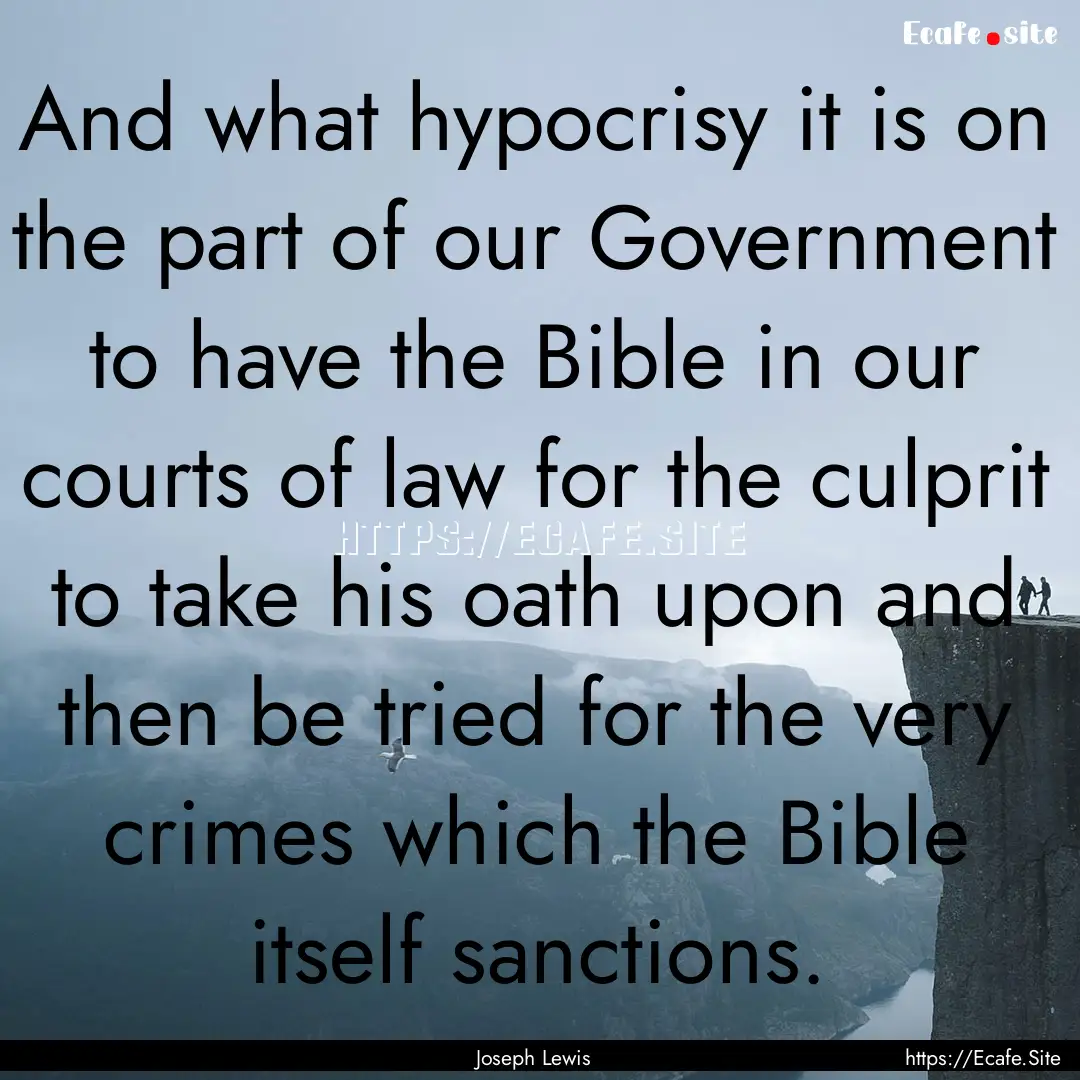 And what hypocrisy it is on the part of our.... : Quote by Joseph Lewis