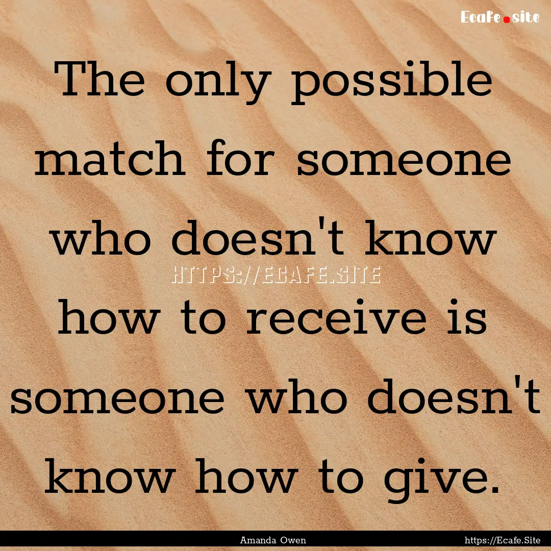 The only possible match for someone who doesn't.... : Quote by Amanda Owen