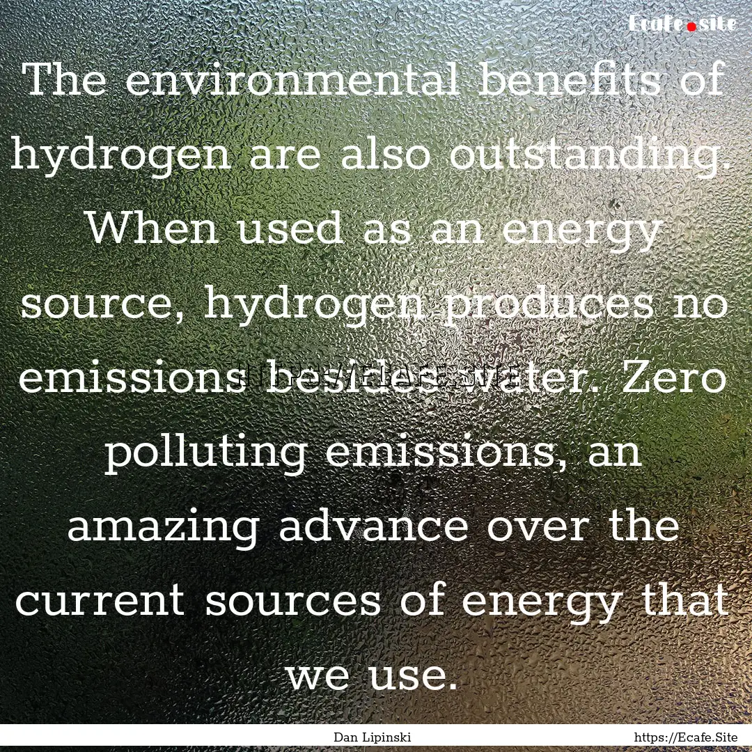 The environmental benefits of hydrogen are.... : Quote by Dan Lipinski