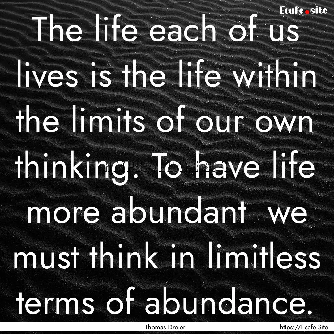 The life each of us lives is the life within.... : Quote by Thomas Dreier