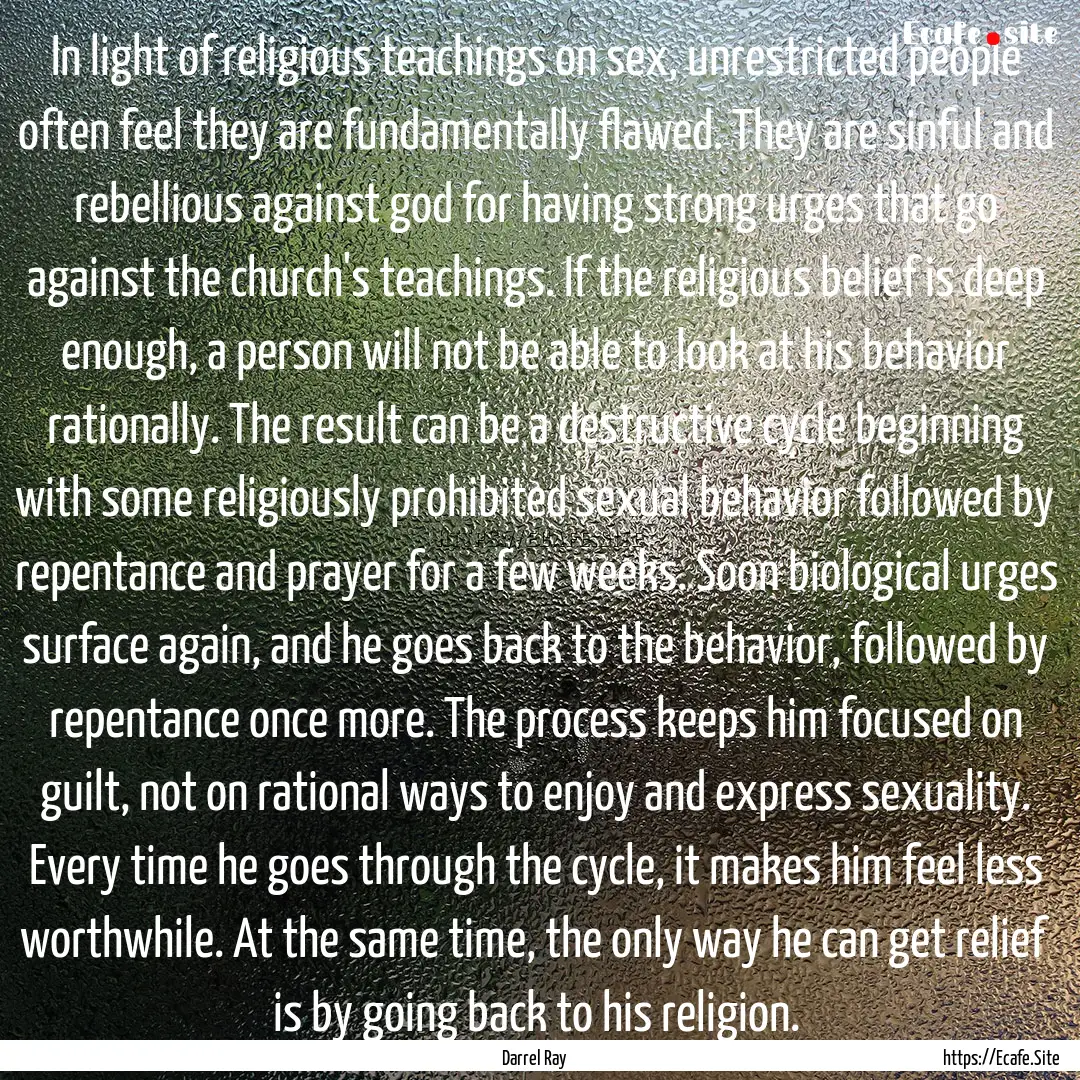 In light of religious teachings on sex, unrestricted.... : Quote by Darrel Ray