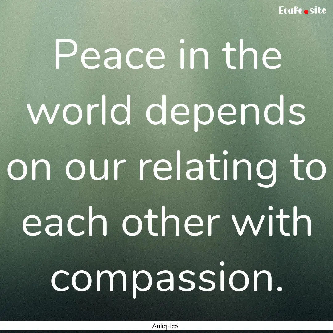 Peace in the world depends on our relating.... : Quote by Auliq-Ice