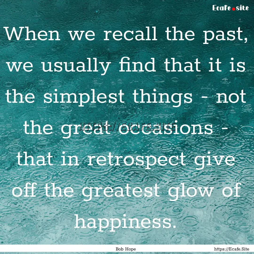 When we recall the past, we usually find.... : Quote by Bob Hope