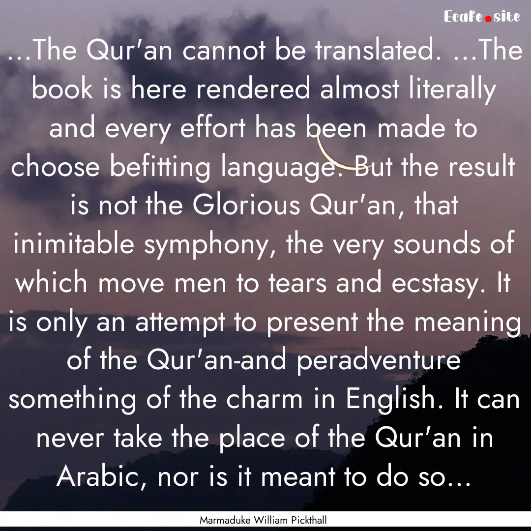 ...The Qur'an cannot be translated. ...The.... : Quote by Marmaduke William Pickthall