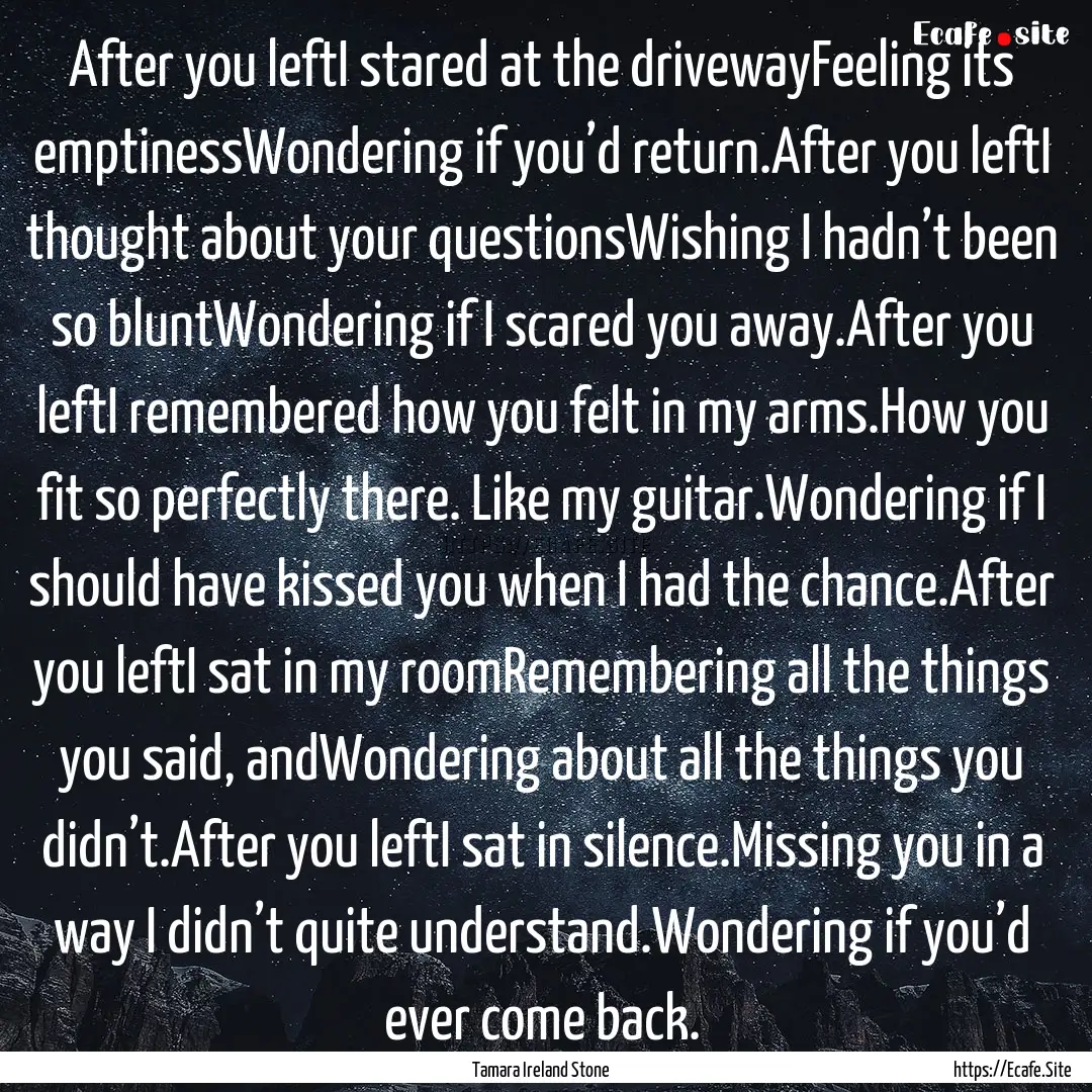 After you leftI stared at the drivewayFeeling.... : Quote by Tamara Ireland Stone