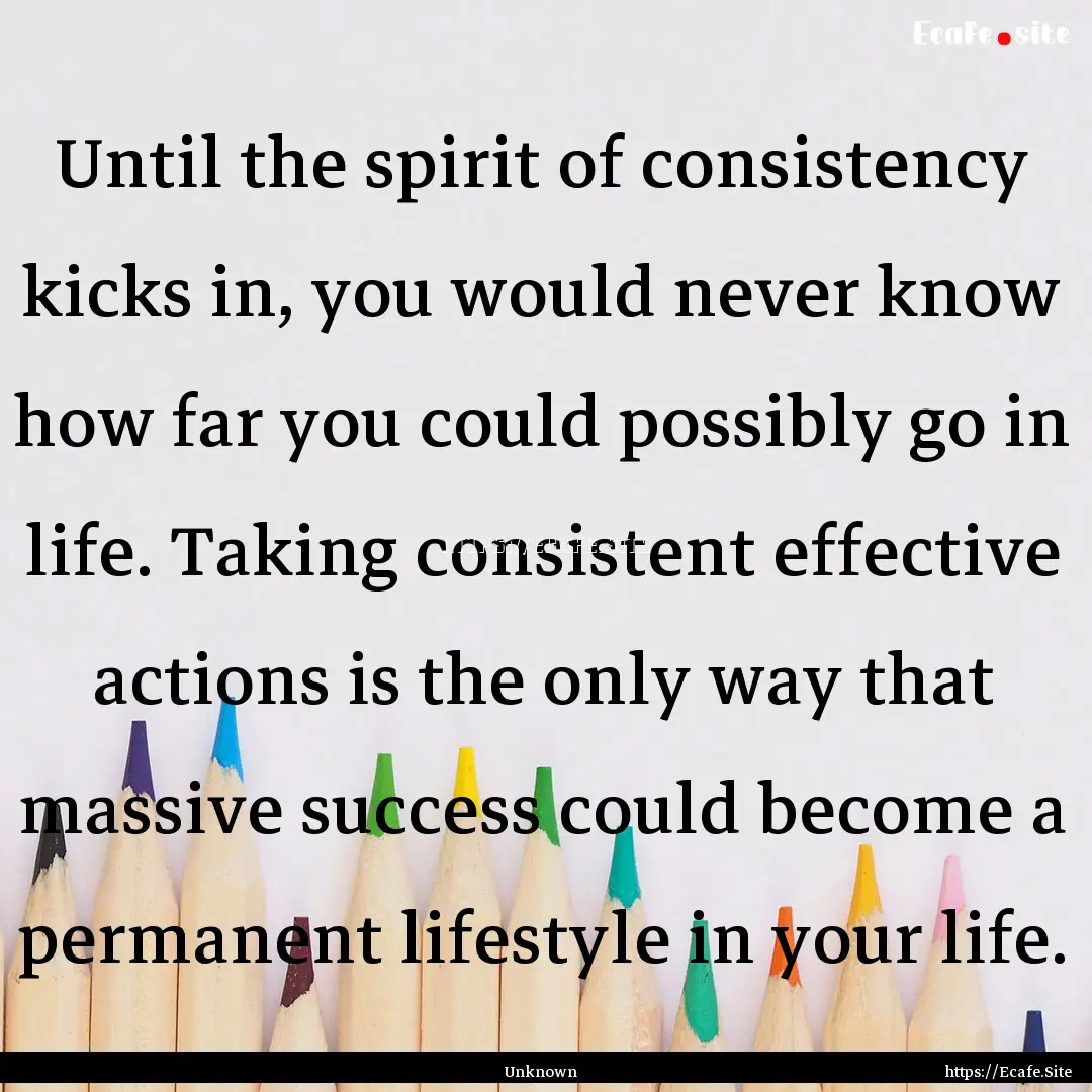 Until the spirit of consistency kicks in,.... : Quote by Unknown