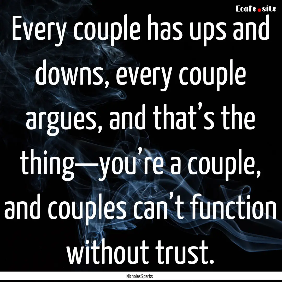 Every couple has ups and downs, every couple.... : Quote by Nicholas Sparks