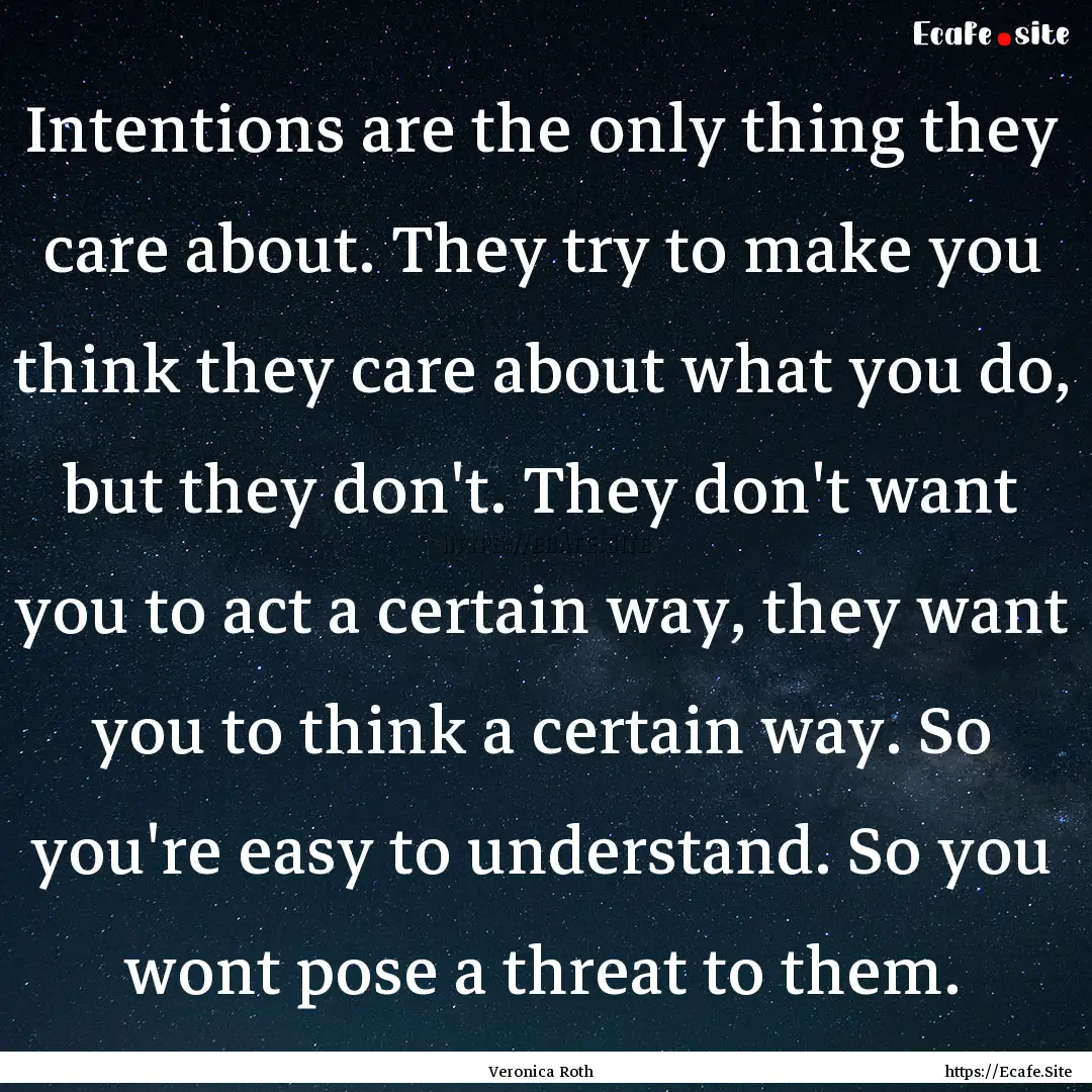 Intentions are the only thing they care about..... : Quote by Veronica Roth