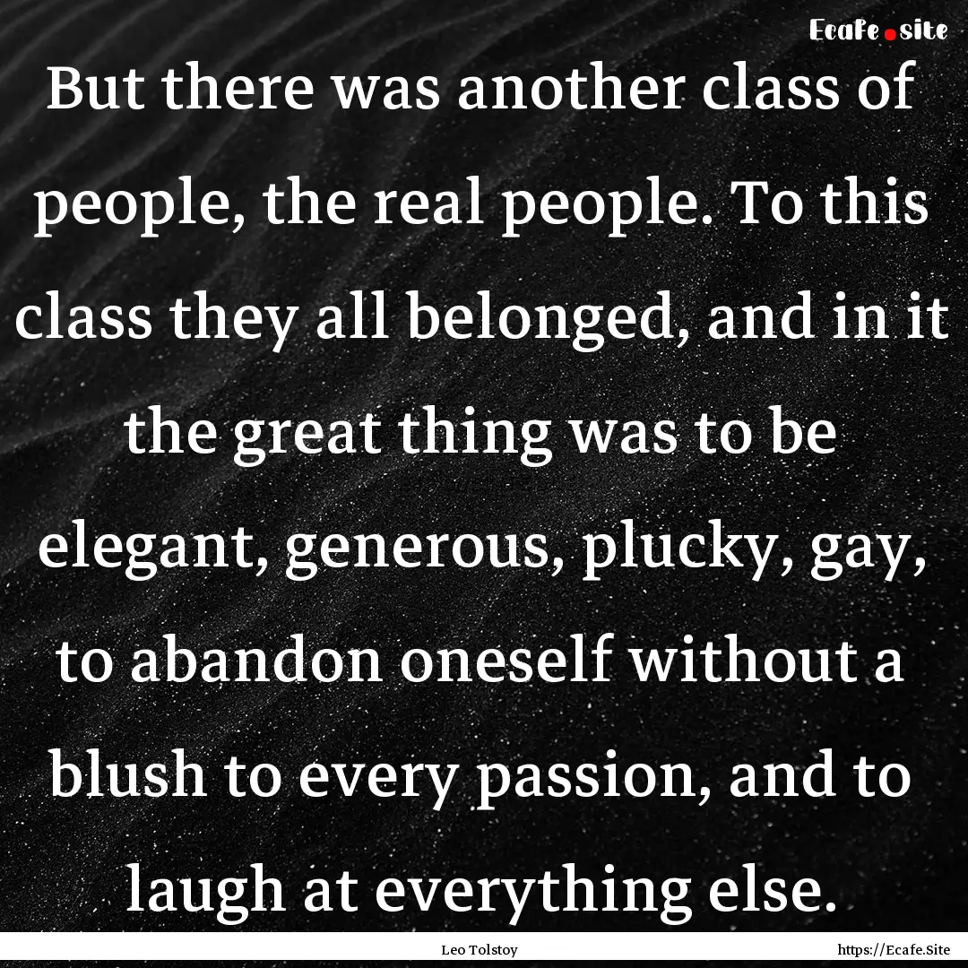 But there was another class of people, the.... : Quote by Leo Tolstoy